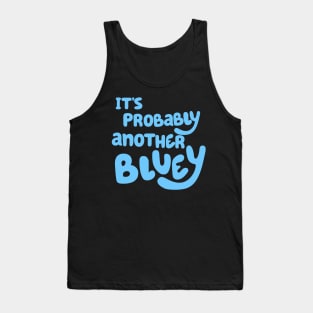 It's Probably Another Bluey Tank Top